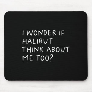 Ich frage mich, ob Halibut an mich denken zu fisch Mousepad