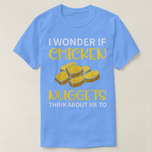 Ich frage mich, ob Hühnernuggets an mich denken, a T-Shirt (Design vorne)