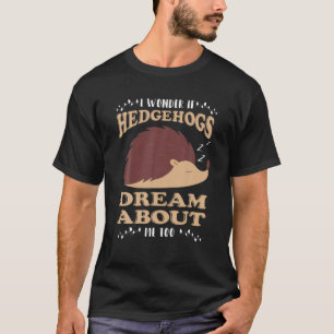 Ich frage mich, ob Igel von mir träumen Igel Liebe T-Shirt