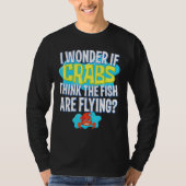 Ich frage mich, ob Krebse denken, dass die Fische T-Shirt (Vorderseite)