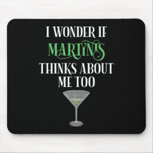 Ich frage mich, ob Martinis auch an mich denkt Mousepad