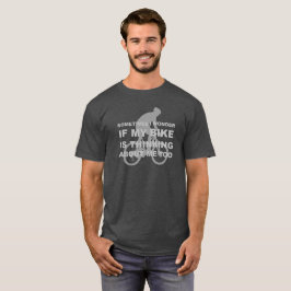 Ich frage mich, ob mein Bike über mich Cycling Zit T-Shirt