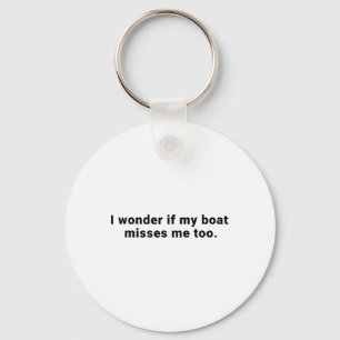 Ich frage mich, ob mein Boot mich auch vermisst Bo Schlüsselanhänger