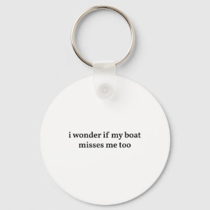 Ich frage mich, ob mein Boot mich auch vermisst Bo Schlüsselanhänger