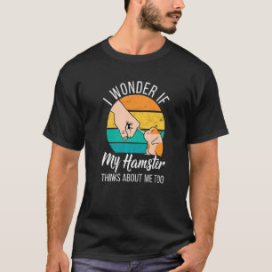 Ich frage mich, ob mein Hamster über mich zu Hamst T-Shirt