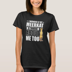 Ich frage mich, ob mein Meerkat zu mir über mich n T-Shirt