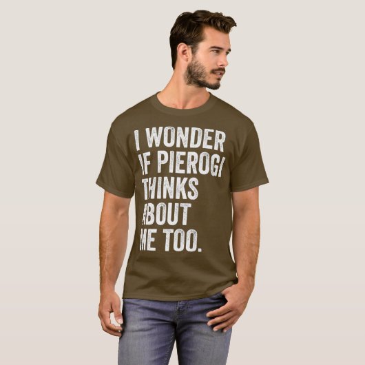 Ich frage mich, ob Pierogi über mich nachdenkt, um T-Shirt (Vorne ganz)