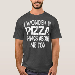 Ich frage mich, ob Pizza an mich denkt zu 3571477 T-Shirt