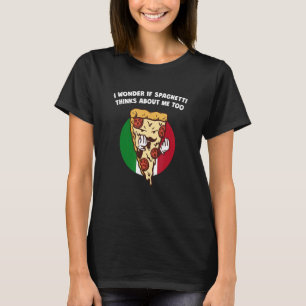 Ich frage mich, ob Spaghetti auch an mich denkt I T-Shirt