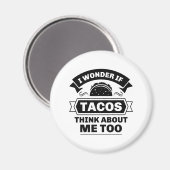 Ich frage mich, ob Tacos auch an mich denken Magnet (Vorderseite/Rückseite)