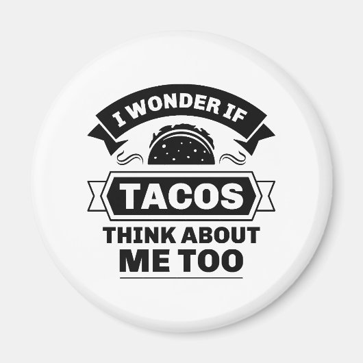 Ich frage mich, ob Tacos auch an mich denken Magnet (Vorne)
