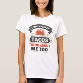 Ich frage mich, ob Tacos auch an mich denken T-Shirt (Vorderseite)