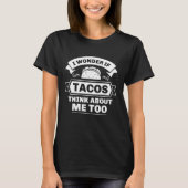 Ich frage mich, ob Tacos auch an mich denken T-Shirt (Vorderseite)