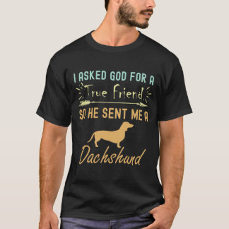 Ich Fragte Gott für einen echten Freund, also schi T-Shirt