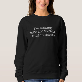 Ich freue mich auf einige Zeit in Nature 2 Sweatshirt