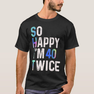 Ich freue mich, dass ich zweimal 40 Geburtstage Sp T-Shirt