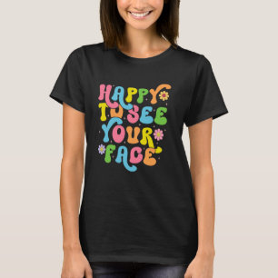 Ich freue mich, dein Gesicht wieder zu den schüler T-Shirt