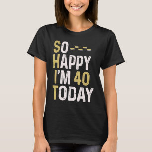 Ich freue mich, heute 40 zu sein, 40. Geburtstag S T-Shirt