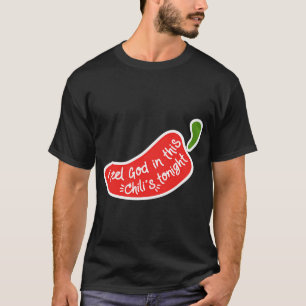 Ich fühle Gott in diesem Chili's heute Abend T-Shirt