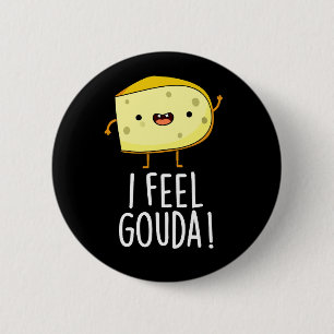 Ich fühle Gouda Lustiger Käse-Wortspiel Dunkler Hi Button