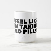 "Ich fühle mich, als nehme ich rote Tabletten!" Kl Kaffeetasse (Mittel)