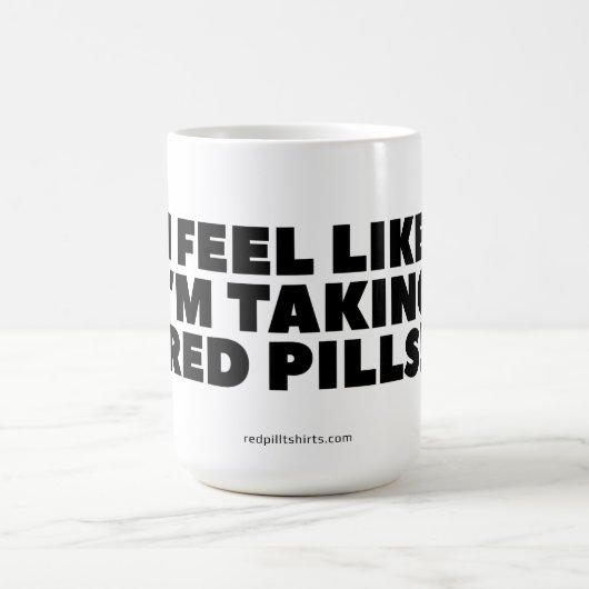 "Ich fühle mich, als nehme ich rote Tabletten!" Kl Kaffeetasse (Mittel)
