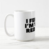 "Ich fühle mich, als nehme ich rote Tabletten!" Kl Kaffeetasse (Links)