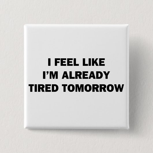 Ich fühle mich, als wäre ich schon müde morgen button (Vorderseite)
