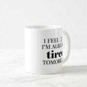 Ich fühle mich, als wäre ich schon müde morgen kaffeetasse (VorderseiteRechts)