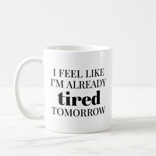 Ich fühle mich, als wäre ich schon müde morgen kaffeetasse (Links)