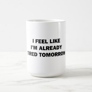 Ich fühle mich, als wäre ich schon müde morgen kaffeetasse