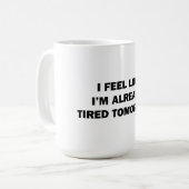 Ich fühle mich, als wäre ich schon müde morgen kaffeetasse (Vorderseite Links)