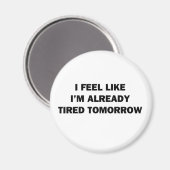 Ich fühle mich, als wäre ich schon müde morgen magnet (Vorderseite/Rückseite)