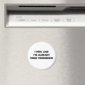 Ich fühle mich, als wäre ich schon müde morgen magnet (In Situ (Geschirrspüler))