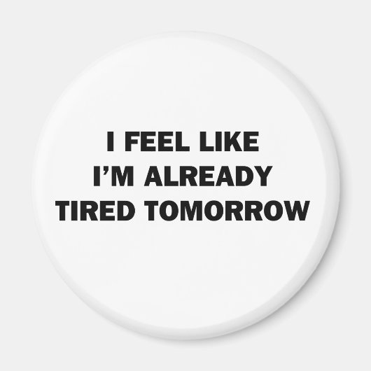 Ich fühle mich, als wäre ich schon müde morgen magnet (Vorne)