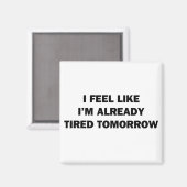 Ich fühle mich, als wäre ich schon müde morgen magnet (Vorderseite/Rückseite)