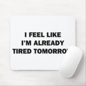 Ich fühle mich, als wäre ich schon müde morgen mousepad (Mit Mouse)