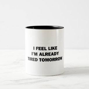 Ich fühle mich, als wäre ich schon müde morgen zweifarbige tasse