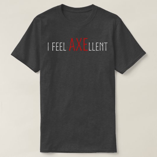 Ich fühle mich AXEllent T-Shirt (Design vorne)