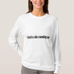 Ich fühle mich ein Sin, der kommt T-Shirt