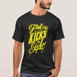 Ich fühle mich gut, aber meine Kicks sind kick gel T-Shirt