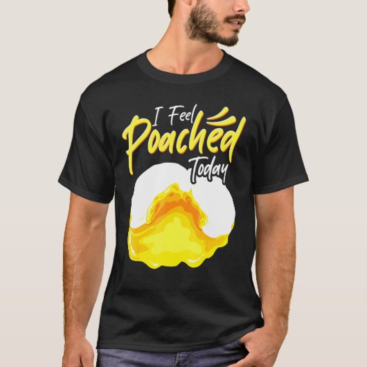 Ich fühle mich heute gepochene Eier Rezept Koch Kü T-Shirt (Vorderseite)
