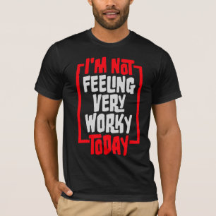 Ich fühle mich heute nicht sehr arbeitsam Heute lu T-Shirt