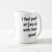 Ich fühle mich jugendlich in [meinem Alter] Anpass Kaffeetasse (VorderseiteRechts)