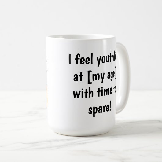 Ich fühle mich jugendlich in [meinem Alter] Anpass Kaffeetasse (VorderseiteRechts)