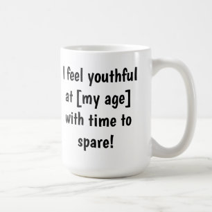 Ich fühle mich jugendlich in [meinem Alter] Anpass Kaffeetasse