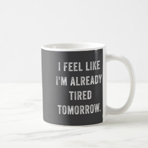 Ich fühle mich morgen schon müde Lustiger Sarca Kaffeetasse