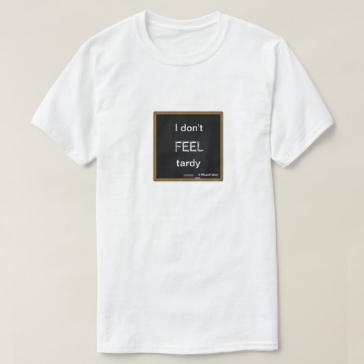 Ich fühle mich nicht Tardy - ein MisterP-Shirt T-Shirt (Design vorne)