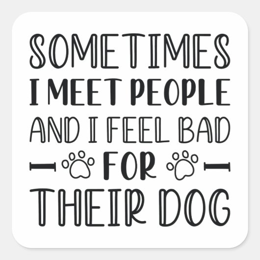 Ich fühle mich schlecht für ihren Hund Quadratischer Aufkleber (Vorderseite)