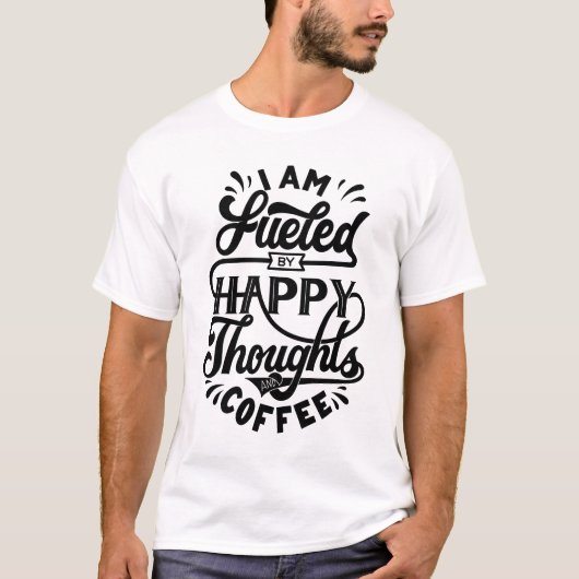 Ich fühle mich von fröhlichen Gedanken und Kaffee  T-Shirt (Vorderseite)